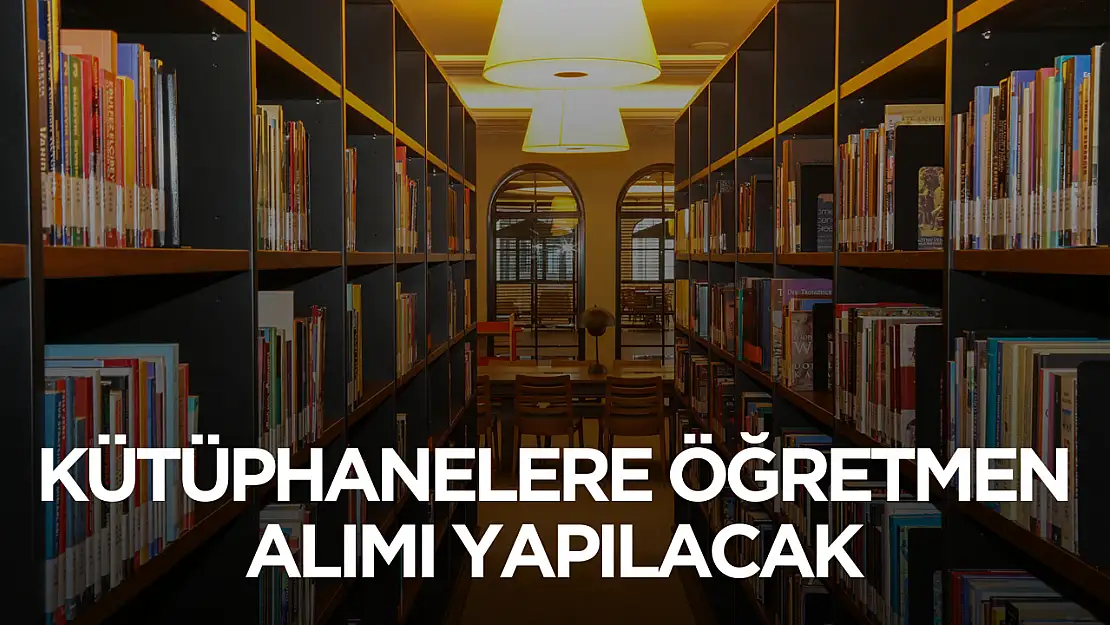 Kütüphanelere öğretmen alımı yapılacak