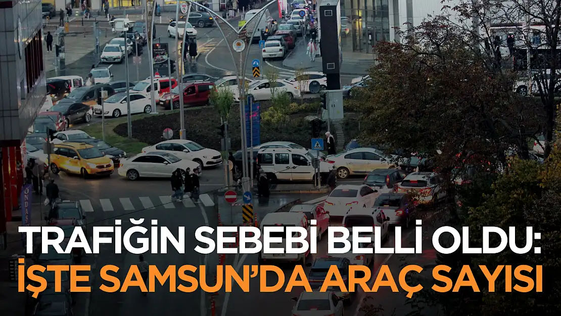 Samsun trafiğinin sebebi belli oldu! Kentte kayıtlı araç 500 bine yaklaştı