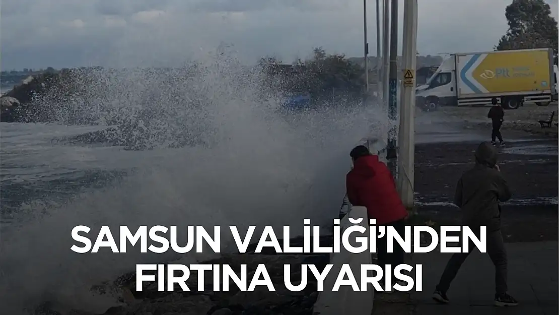 Samsun Valiliği'nden fırtına uyarısı