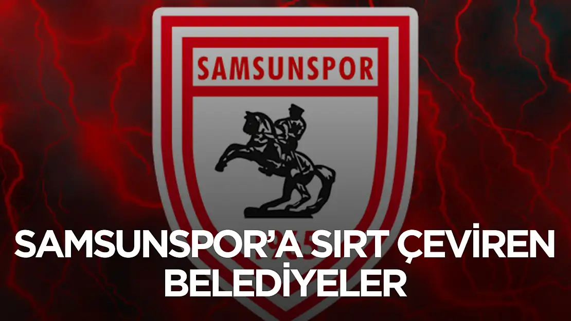 Samsunspor'a sırt çeviren belediyeler ortaya çıktı