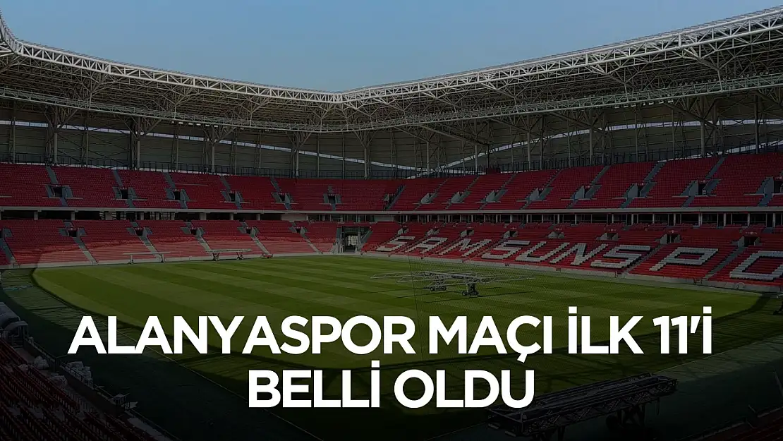 Samsunspor Alanyaspor maçı ilk 11'i açıklandı